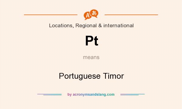 What does Pt mean? It stands for Portuguese Timor