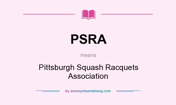 What does PSRA mean? It stands for Pittsburgh Squash Racquets Association