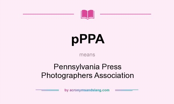 What does pPPA mean? It stands for Pennsylvania Press Photographers Association