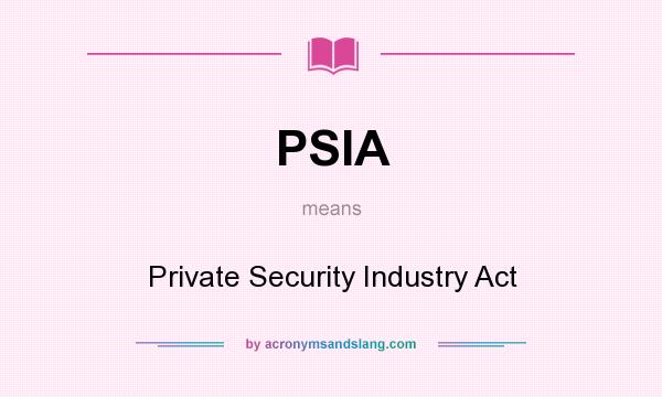 What does PSIA mean? It stands for Private Security Industry Act
