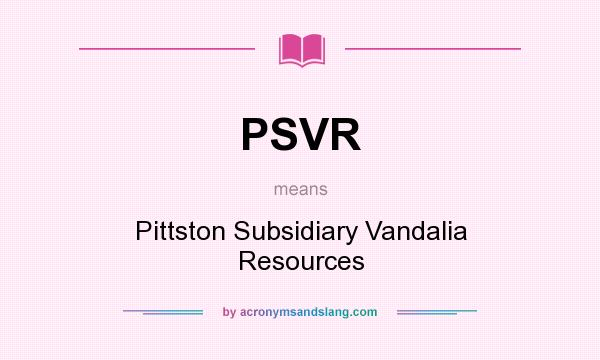 What does PSVR mean? It stands for Pittston Subsidiary Vandalia Resources