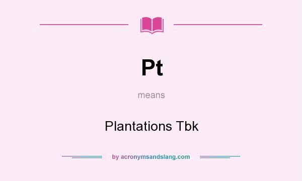 What does Pt mean? It stands for Plantations Tbk