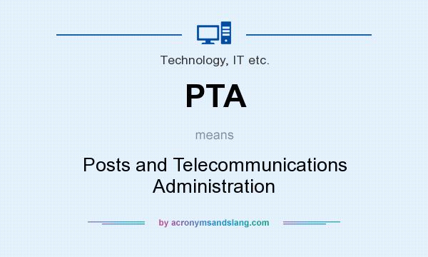What does PTA mean? It stands for Posts and Telecommunications Administration