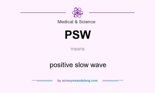 What does PSW mean? It stands for positive slow wave
