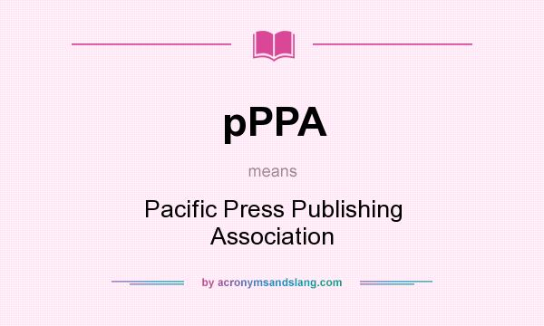 What does pPPA mean? It stands for Pacific Press Publishing Association