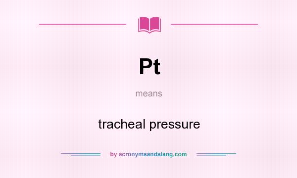 What does Pt mean? It stands for tracheal pressure