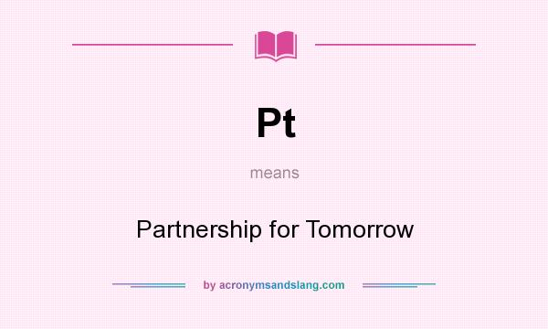 What does Pt mean? It stands for Partnership for Tomorrow