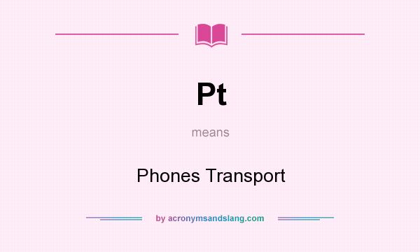 What does Pt mean? It stands for Phones Transport