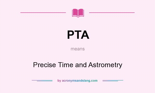 What does PTA mean? It stands for Precise Time and Astrometry