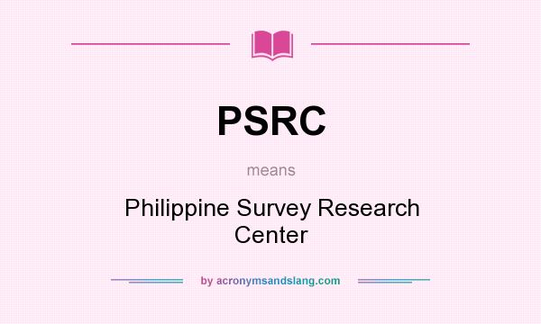 What does PSRC mean? It stands for Philippine Survey Research Center