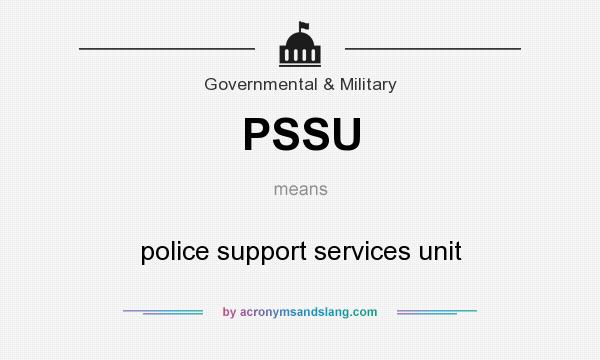 What does PSSU mean? It stands for police support services unit