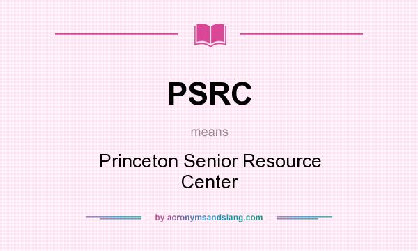 What does PSRC mean? It stands for Princeton Senior Resource Center