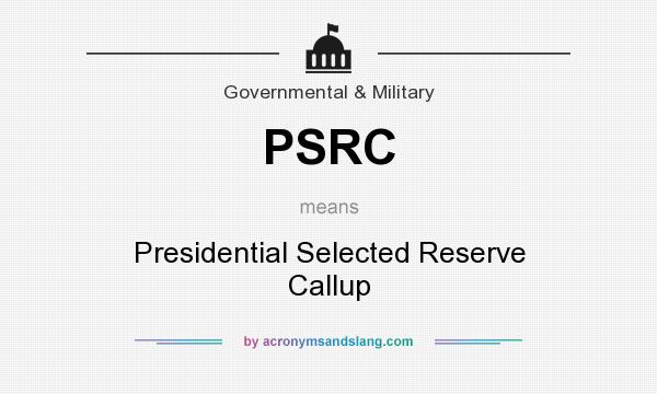 What does PSRC mean? It stands for Presidential Selected Reserve Callup