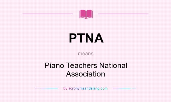 What does PTNA mean? It stands for Piano Teachers National Association