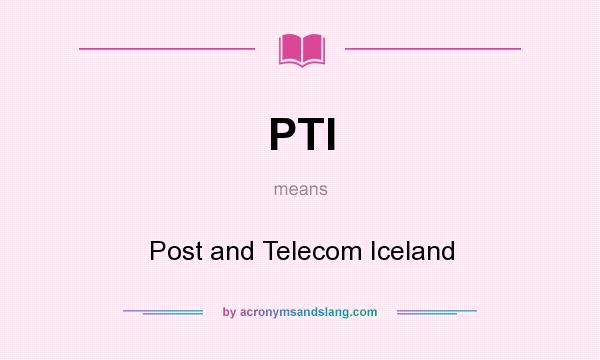 What does PTI mean? It stands for Post and Telecom Iceland
