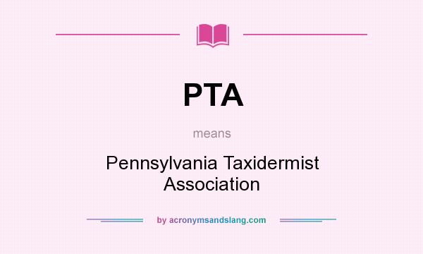 What does PTA mean? It stands for Pennsylvania Taxidermist Association