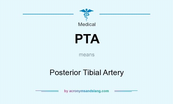 What does PTA mean? It stands for Posterior Tibial Artery