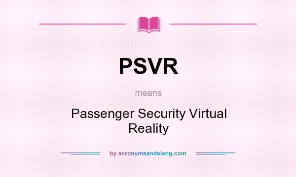 What does PSVR mean? It stands for Passenger Security Virtual Reality