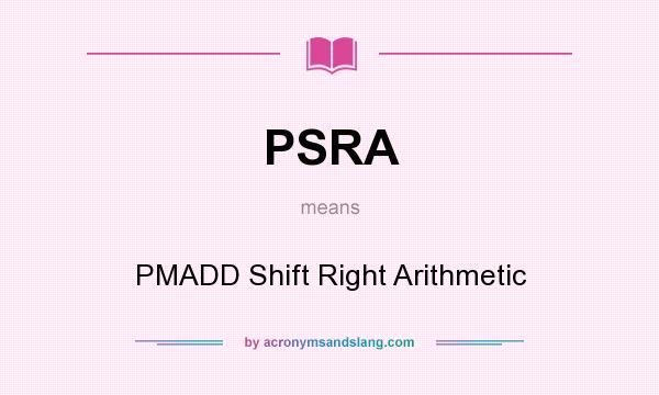 What does PSRA mean? It stands for PMADD Shift Right Arithmetic