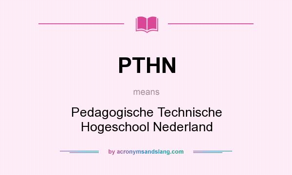 What does PTHN mean? It stands for Pedagogische Technische Hogeschool Nederland