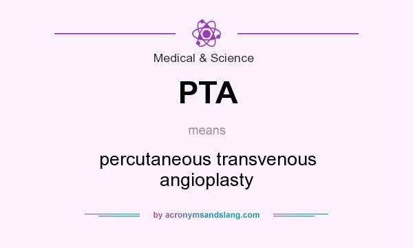 What does PTA mean? It stands for percutaneous transvenous angioplasty