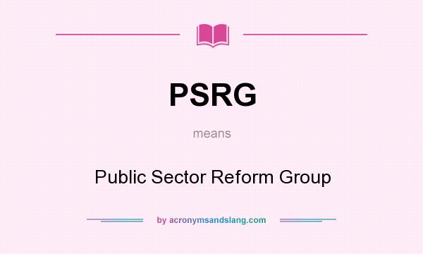 What does PSRG mean? It stands for Public Sector Reform Group