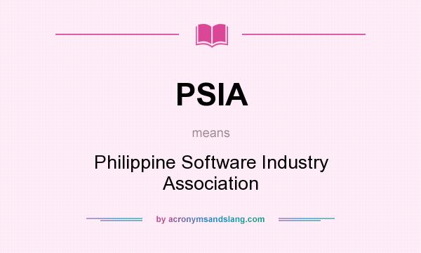 What does PSIA mean? It stands for Philippine Software Industry Association