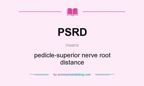 What does PSRD mean? It stands for pedicle-superior nerve root distance