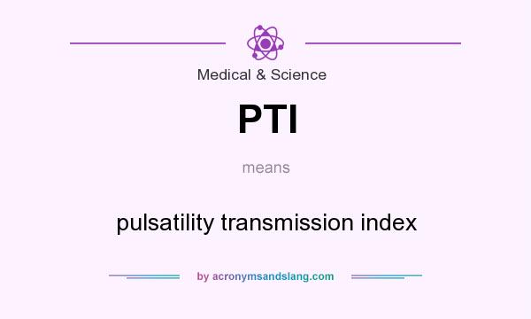 What does PTI mean? It stands for pulsatility transmission index