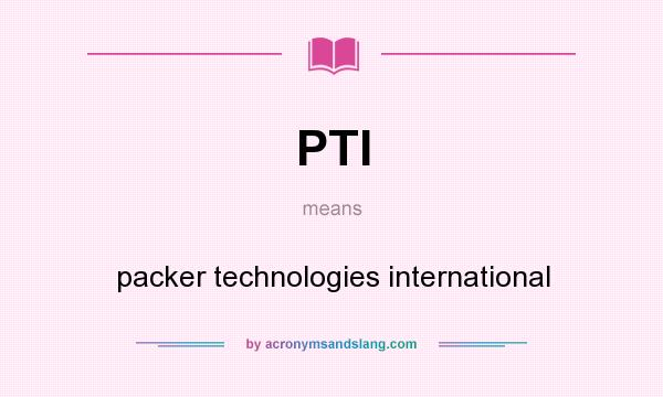 What does PTI mean? It stands for packer technologies international