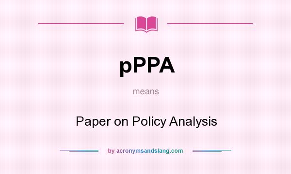 What does pPPA mean? It stands for Paper on Policy Analysis