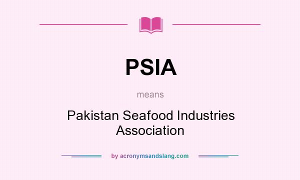 What does PSIA mean? It stands for Pakistan Seafood Industries Association