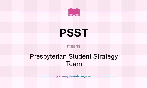 What does PSST mean? It stands for Presbyterian Student Strategy Team