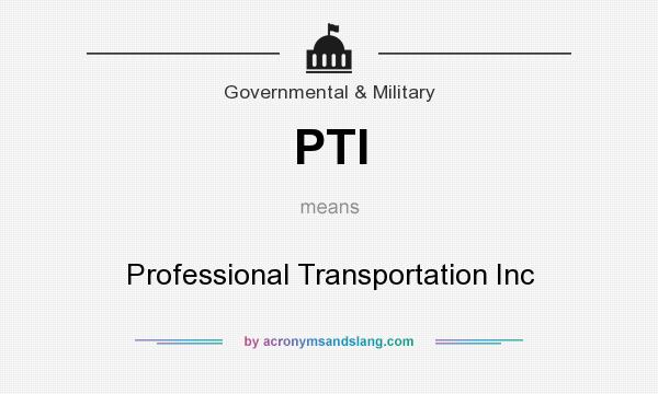What does PTI mean? It stands for Professional Transportation Inc