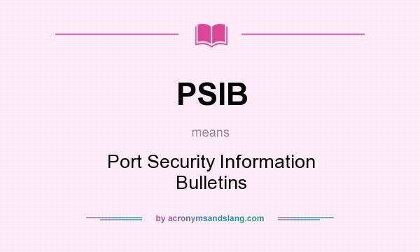 What does PSIB mean? It stands for Port Security Information Bulletins