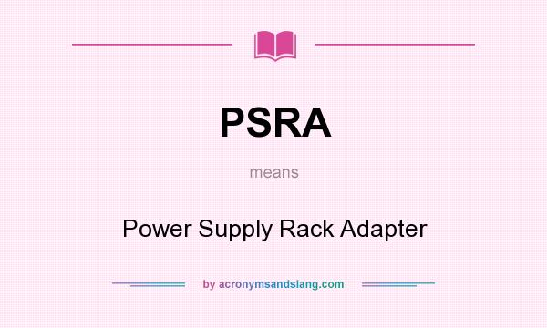 What does PSRA mean? It stands for Power Supply Rack Adapter