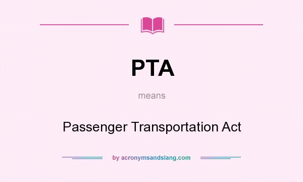 What does PTA mean? It stands for Passenger Transportation Act