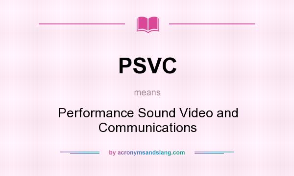 What does PSVC mean? It stands for Performance Sound Video and Communications