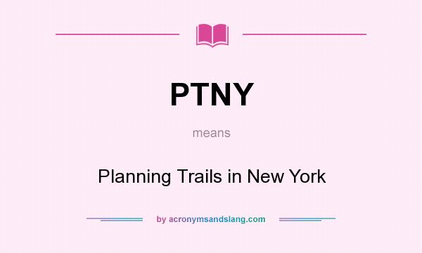 What does PTNY mean? It stands for Planning Trails in New York