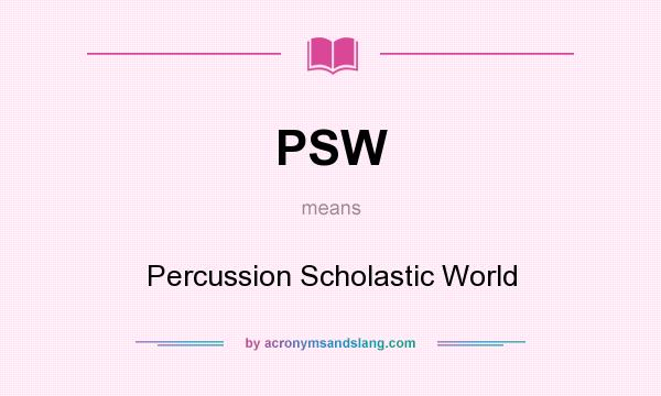 What does PSW mean? It stands for Percussion Scholastic World