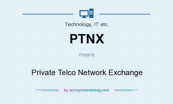 What does PTNX mean? It stands for Private Telco Network Exchange