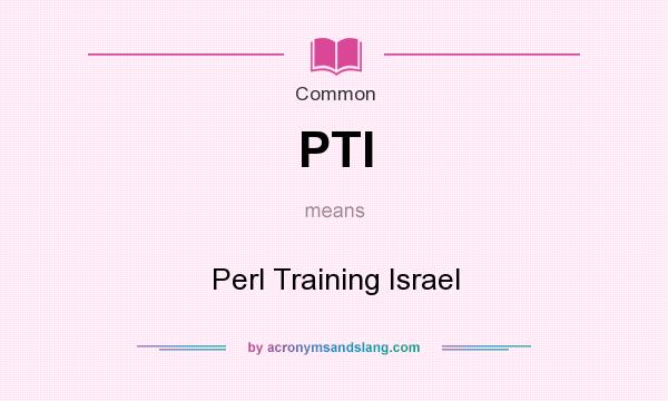 What does PTI mean? It stands for Perl Training Israel
