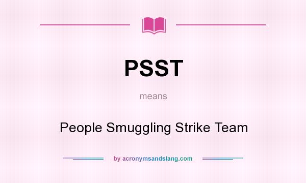 What does PSST mean? It stands for People Smuggling Strike Team