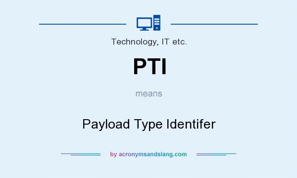What does PTI mean? It stands for Payload Type Identifer