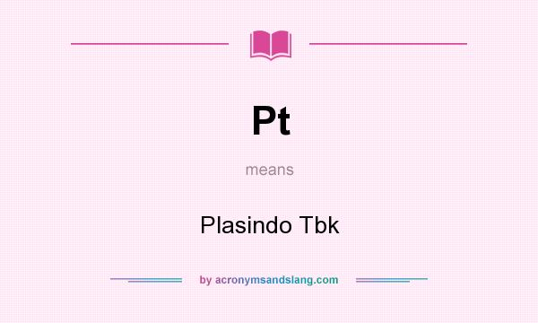 What does Pt mean? It stands for Plasindo Tbk