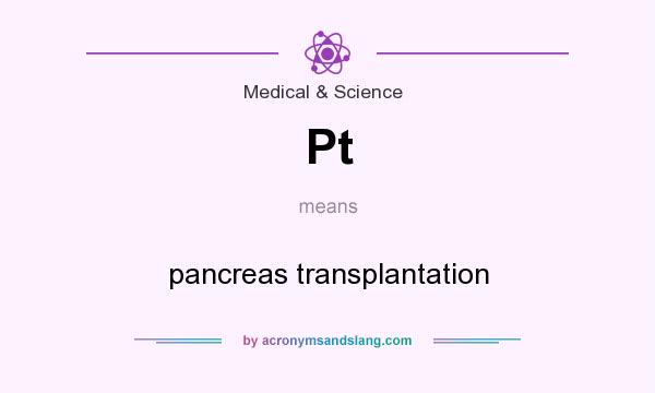 What does Pt mean? It stands for pancreas transplantation