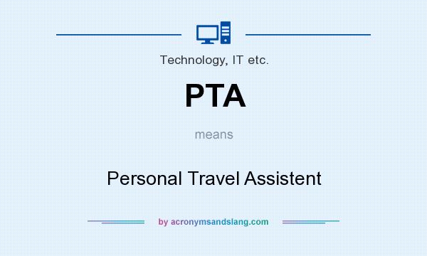 What does PTA mean? It stands for Personal Travel Assistent
