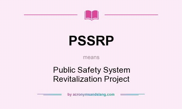 What does PSSRP mean? It stands for Public Safety System Revitalization Project