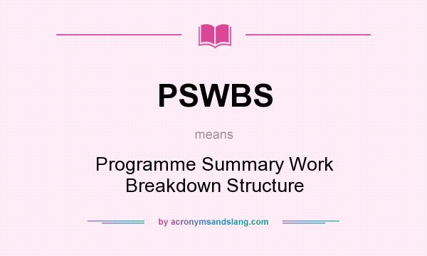 What does PSWBS mean? It stands for Programme Summary Work Breakdown Structure