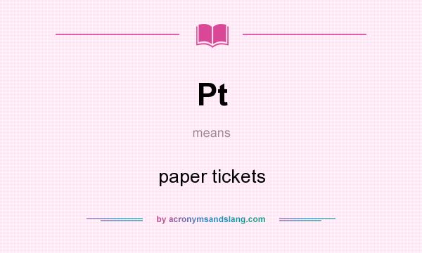 What does Pt mean? It stands for paper tickets